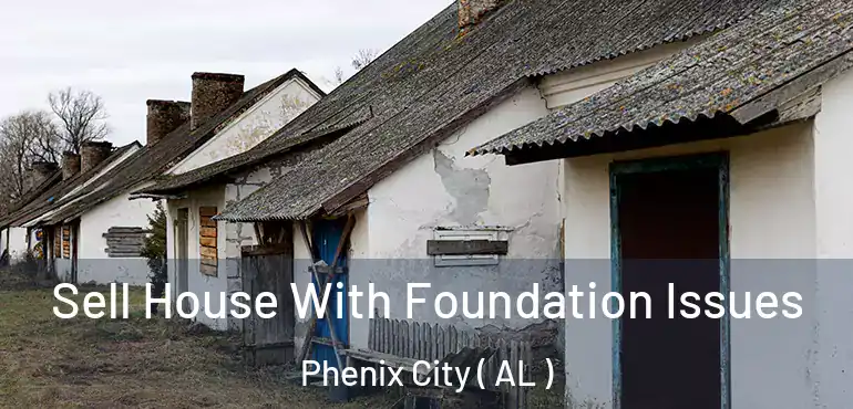  Sell House With Foundation Issues Phenix City ( AL )