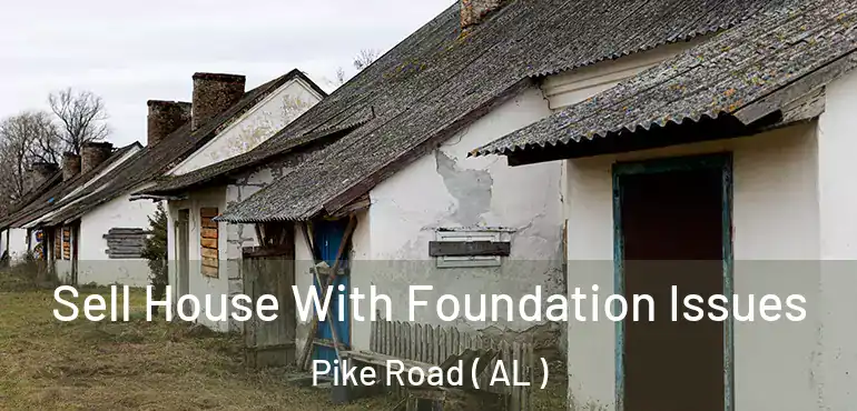  Sell House With Foundation Issues Pike Road ( AL )