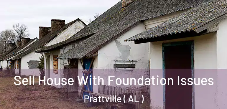  Sell House With Foundation Issues Prattville ( AL )