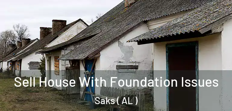  Sell House With Foundation Issues Saks ( AL )