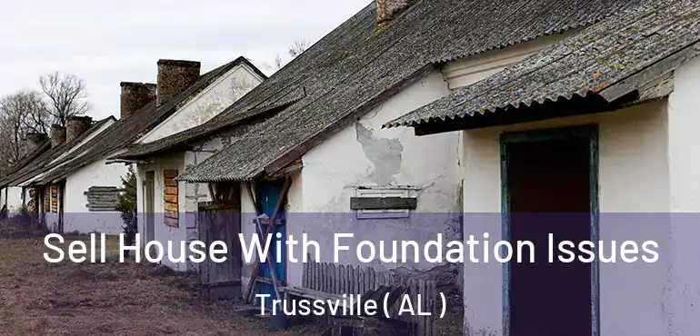  Sell House With Foundation Issues Trussville ( AL )