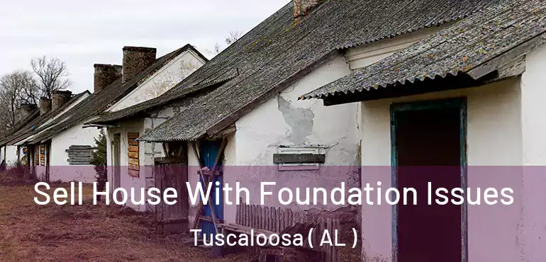  Sell House With Foundation Issues Tuscaloosa ( AL )