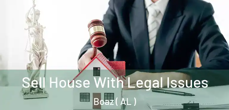  Sell House With Legal Issues Boaz ( AL )