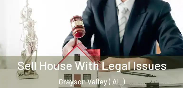  Sell House With Legal Issues Grayson Valley ( AL )