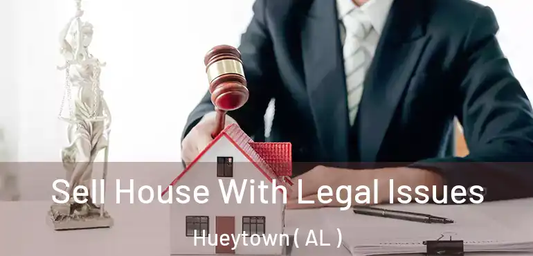  Sell House With Legal Issues Hueytown ( AL )