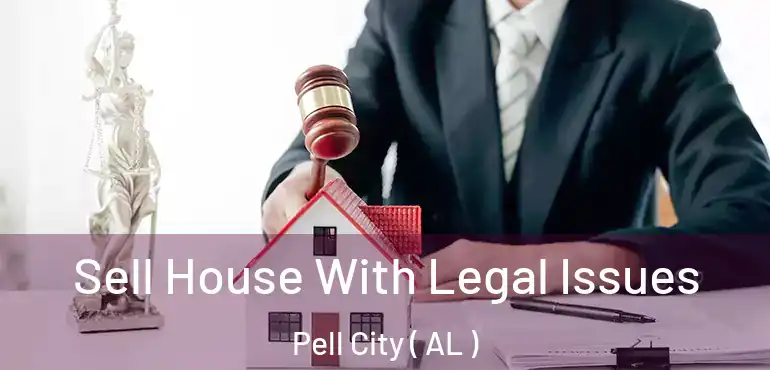  Sell House With Legal Issues Pell City ( AL )