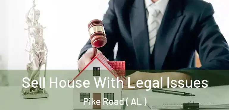  Sell House With Legal Issues Pike Road ( AL )