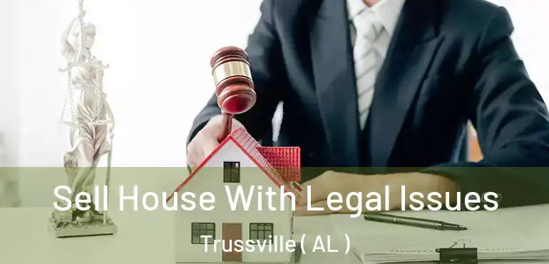  Sell House With Legal Issues Trussville ( AL )