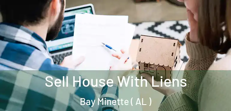  Sell House With Liens Bay Minette ( AL )
