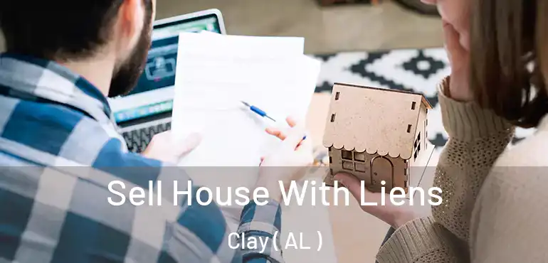  Sell House With Liens Clay ( AL )