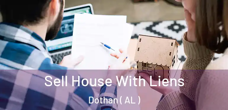  Sell House With Liens Dothan ( AL )