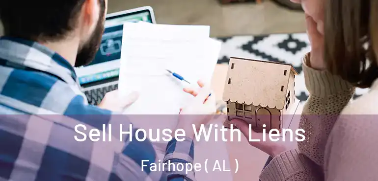  Sell House With Liens Fairhope ( AL )