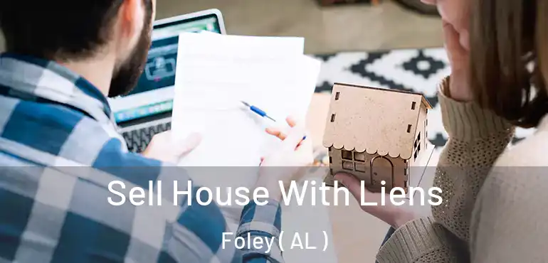  Sell House With Liens Foley ( AL )
