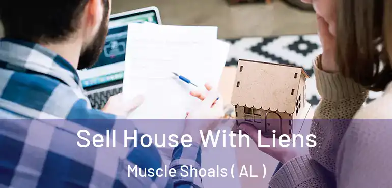  Sell House With Liens Muscle Shoals ( AL )