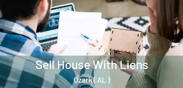  Sell House With Liens Ozark ( AL )