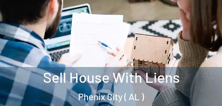  Sell House With Liens Phenix City ( AL )