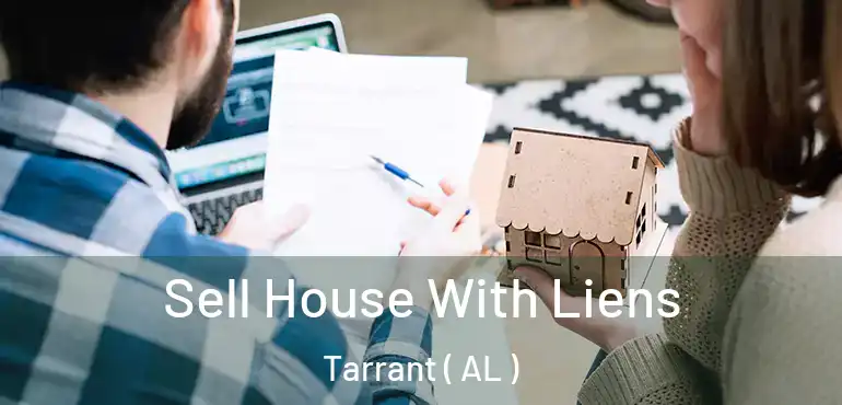 Sell House With Liens Tarrant ( AL )