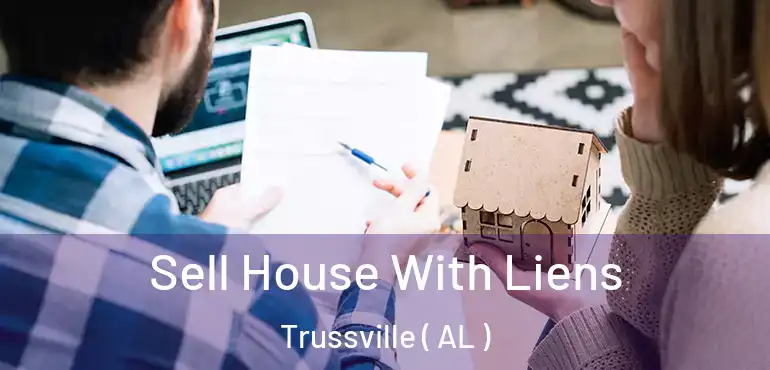  Sell House With Liens Trussville ( AL )