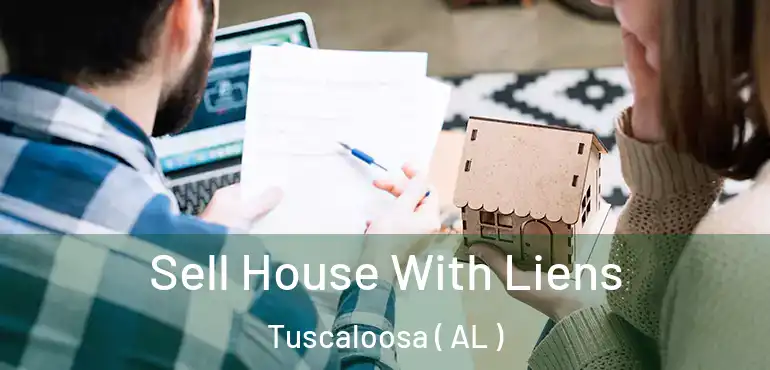  Sell House With Liens Tuscaloosa ( AL )
