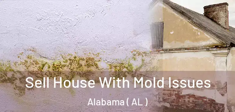  Sell House With Mold Issues Alabama ( AL )