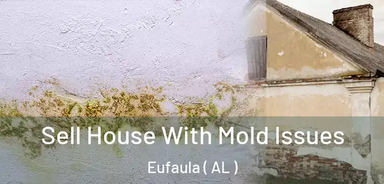  Sell House With Mold Issues Eufaula ( AL )
