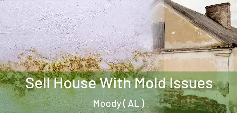  Sell House With Mold Issues Moody ( AL )