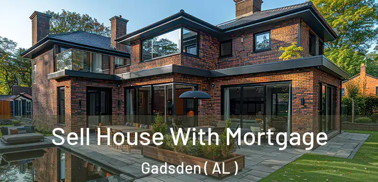  Sell House With Mortgage Gadsden ( AL )