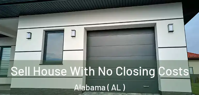  Sell House With No Closing Costs Alabama ( AL )