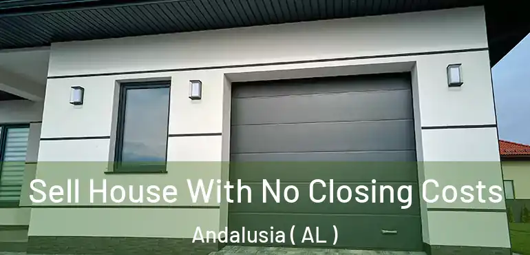  Sell House With No Closing Costs Andalusia ( AL )