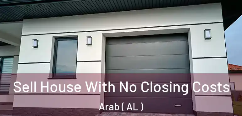  Sell House With No Closing Costs Arab ( AL )