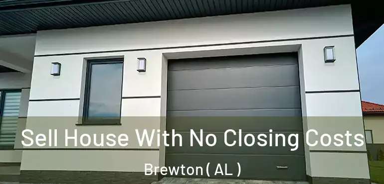  Sell House With No Closing Costs Brewton ( AL )
