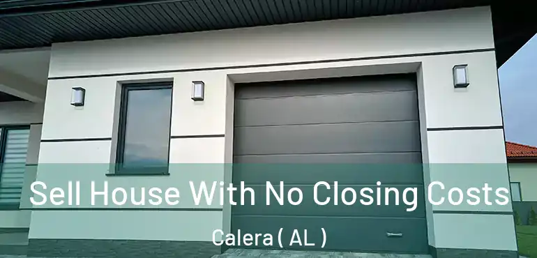  Sell House With No Closing Costs Calera ( AL )