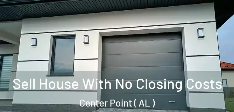  Sell House With No Closing Costs Center Point ( AL )