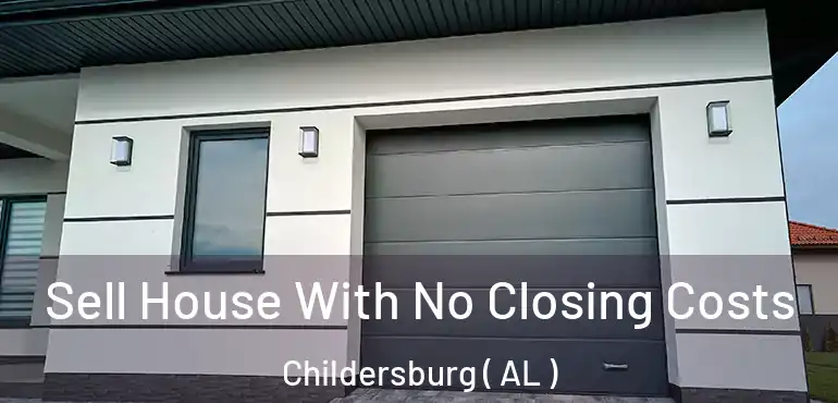  Sell House With No Closing Costs Childersburg ( AL )
