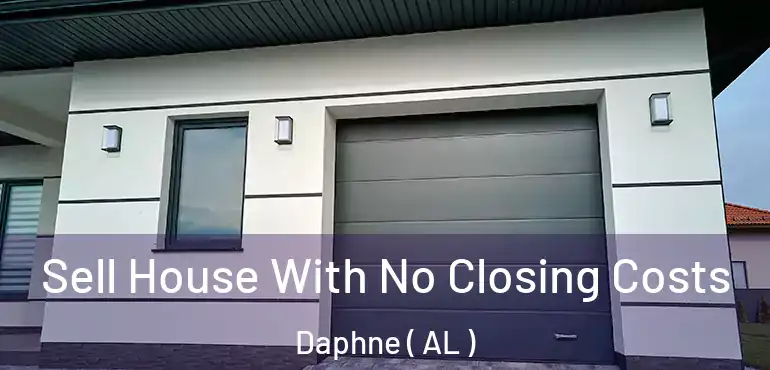  Sell House With No Closing Costs Daphne ( AL )