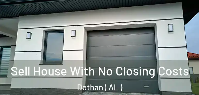  Sell House With No Closing Costs Dothan ( AL )