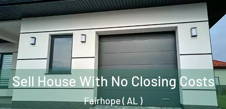  Sell House With No Closing Costs Fairhope ( AL )