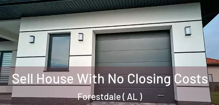  Sell House With No Closing Costs Forestdale ( AL )