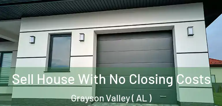  Sell House With No Closing Costs Grayson Valley ( AL )