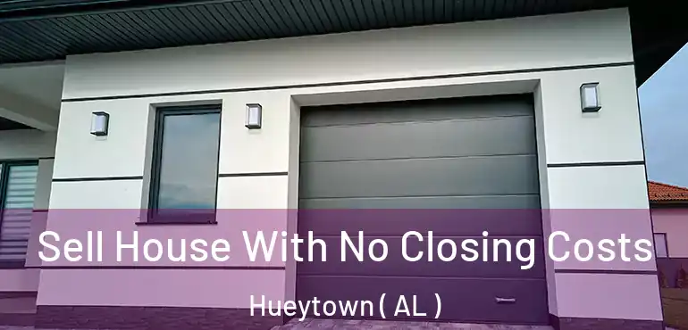  Sell House With No Closing Costs Hueytown ( AL )