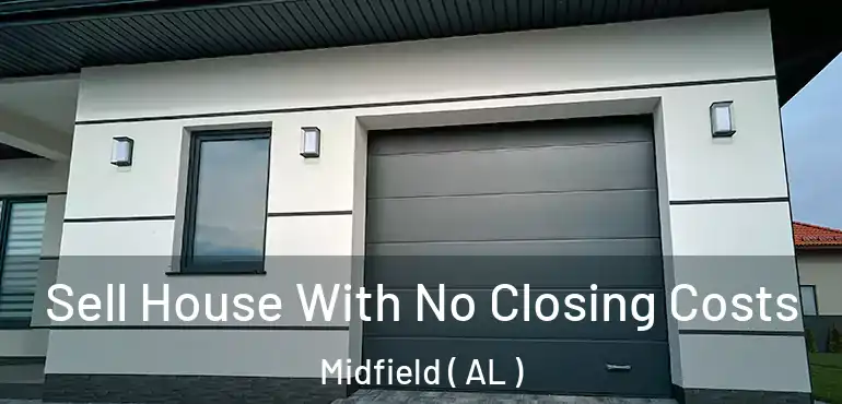  Sell House With No Closing Costs Midfield ( AL )