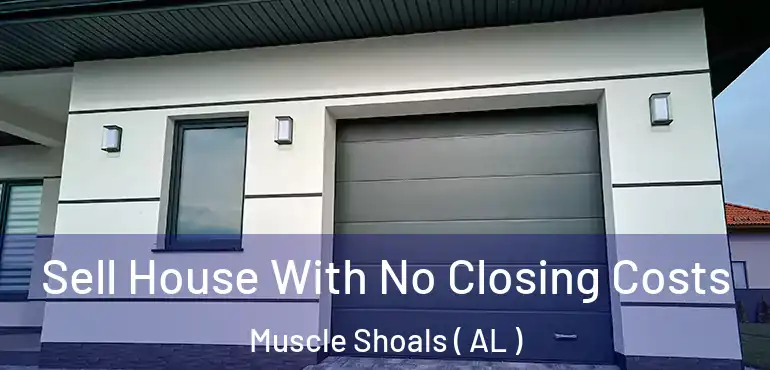  Sell House With No Closing Costs Muscle Shoals ( AL )