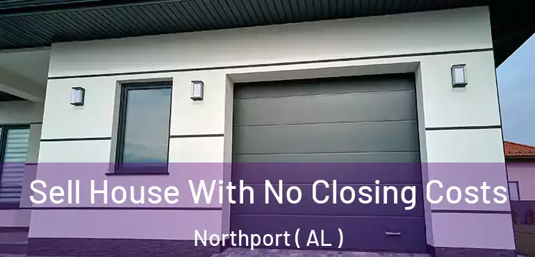  Sell House With No Closing Costs Northport ( AL )