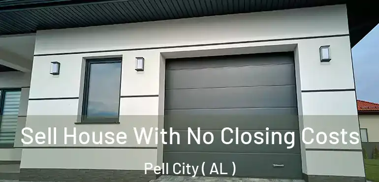  Sell House With No Closing Costs Pell City ( AL )