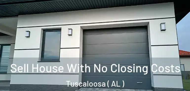 Sell House With No Closing Costs Tuscaloosa ( AL )
