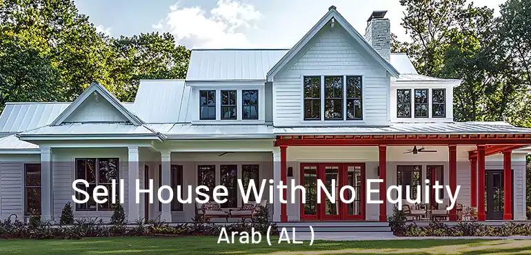  Sell House With No Equity Arab ( AL )