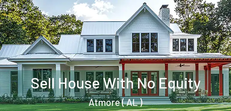  Sell House With No Equity Atmore ( AL )