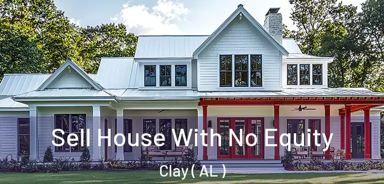  Sell House With No Equity Clay ( AL )