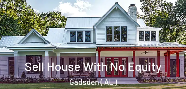  Sell House With No Equity Gadsden ( AL )