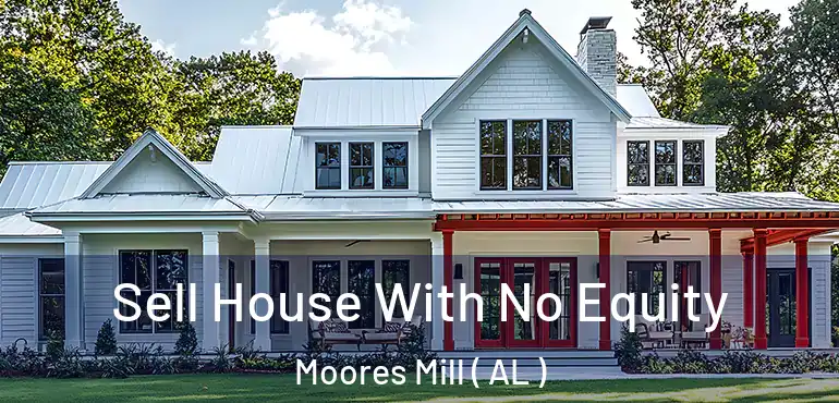  Sell House With No Equity Moores Mill ( AL )